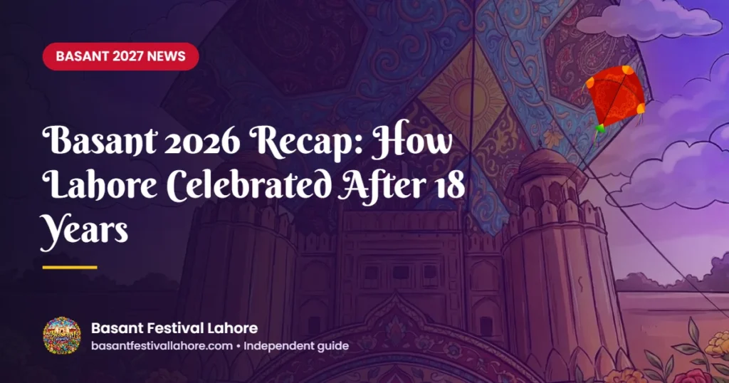 Basant 2026 Recap: How Lahore Celebrated After 18 Years – Basant Festival Lahore